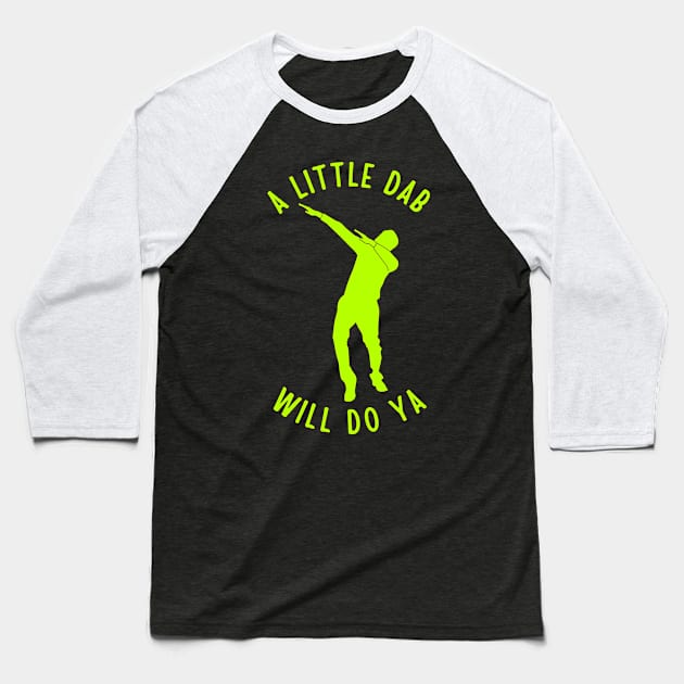 A Little Dab Will Do Ya Baseball T-Shirt by TeeNoir